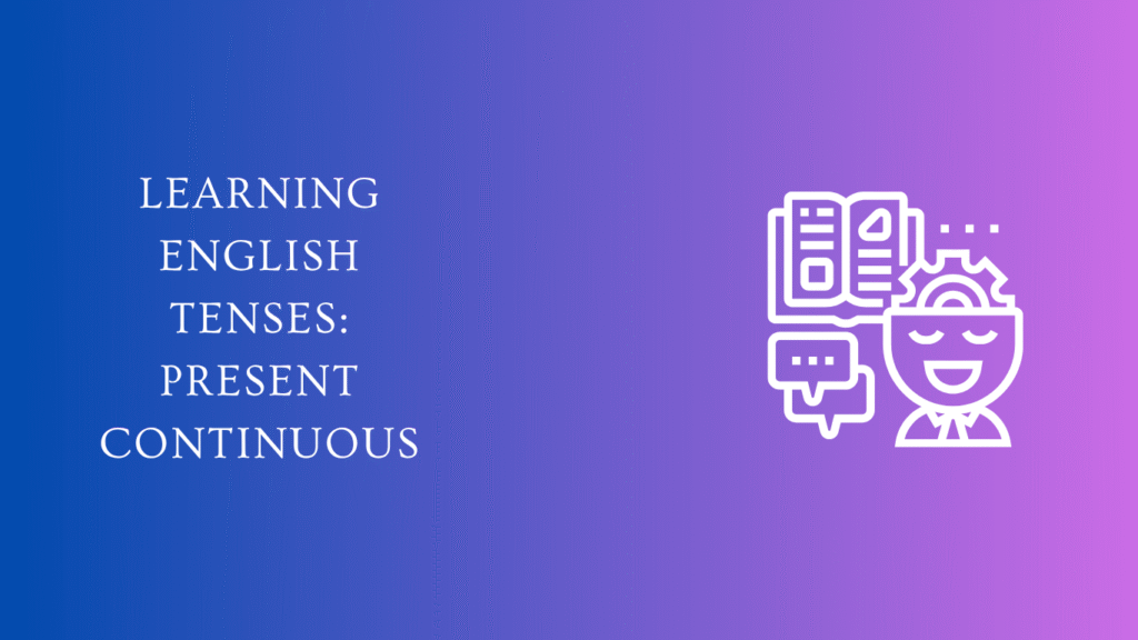 Learning English tenses present continuous