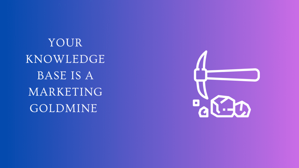 Your knowledge base is a marketing goldmine
